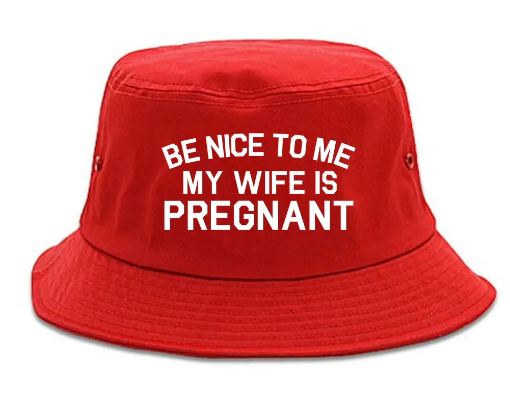 Be Nice To Me My Wife Is Pregnant Mens Bucket Hat